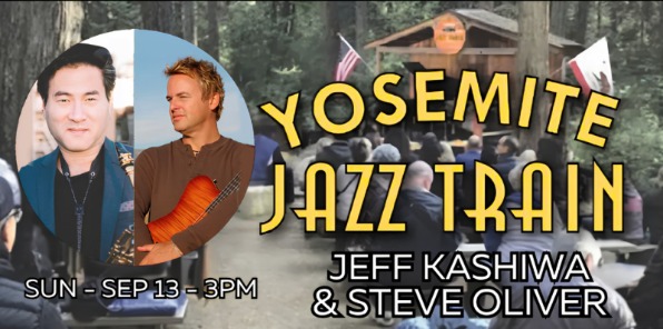 Yosemite Jazz Train with Jeff Kashiwa & Steve Oliver.